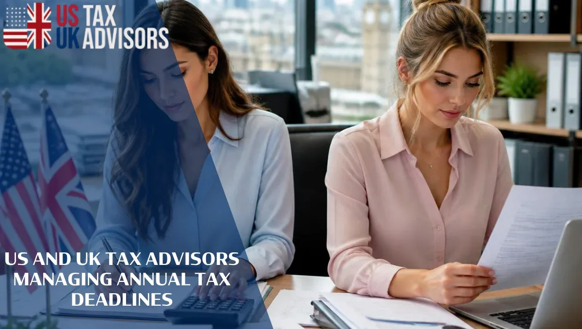 US and UK Tax Advisors Managing Annual Tax Deadlines |