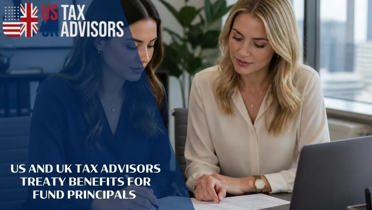 US and UK Tax Advisors Treaty Benefits for Fund Principals |