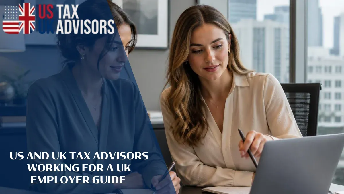 US and UK Tax Advisors Working for a UK Employer Guide |