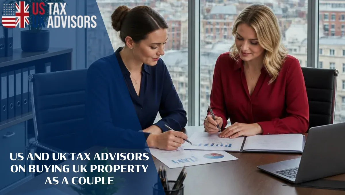 US and UK Tax Advisors on Buying UK Property as a Couple |