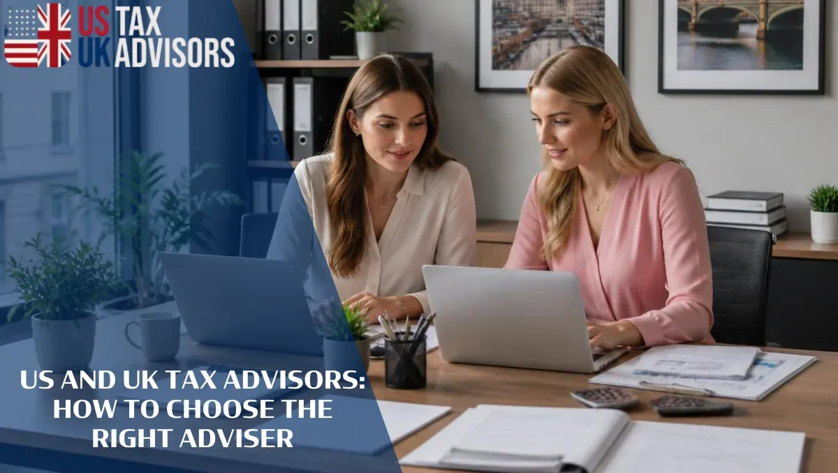 US and UK Tax Advisors How to Choose the Right Adviser |