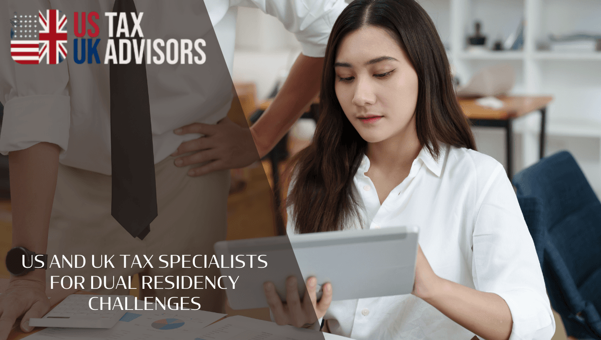 US and UK Tax Specialists for Dual Residency Challenges