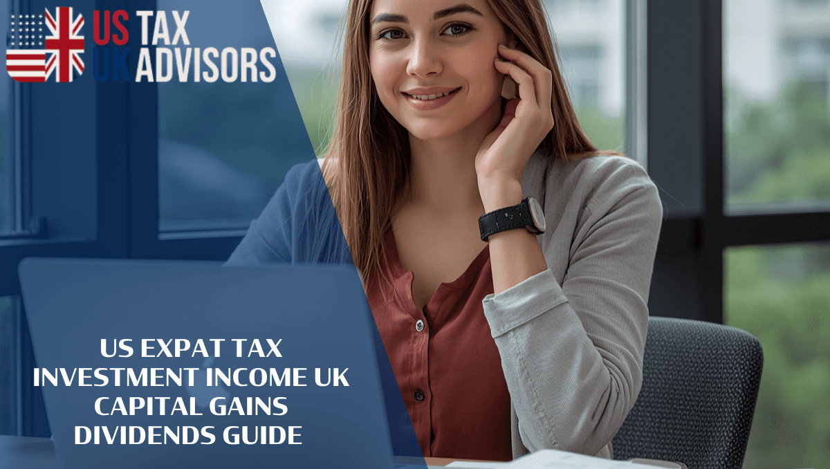 US expat tax investment income UK Capital Gains Dividends Guide |