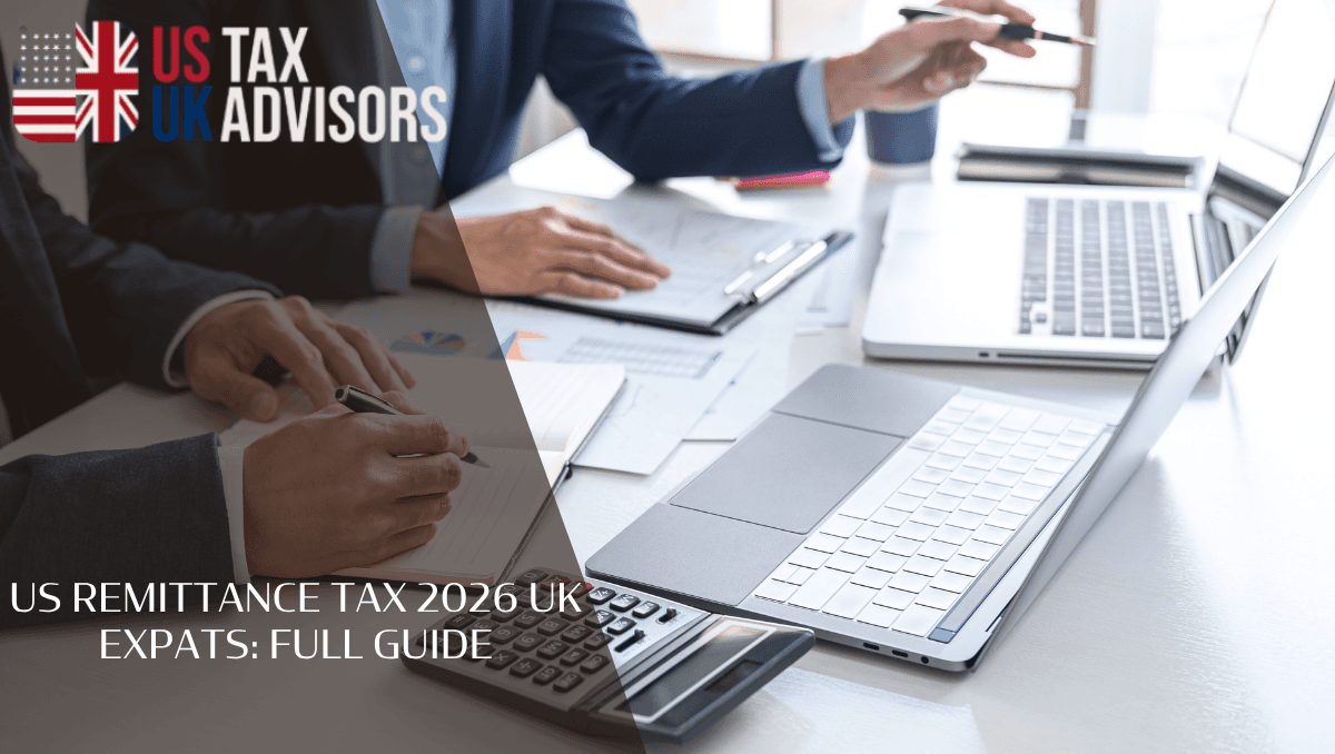 US remittance tax 2026 UK expats: full guide