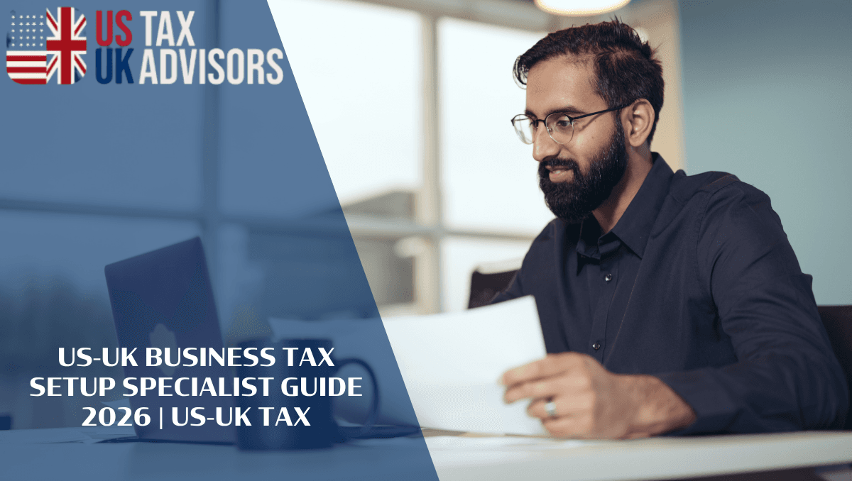 Setting Up a Business in Both the US and UK: Tax Implications in 2026