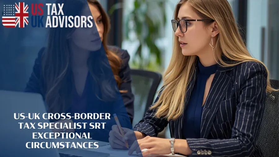 US-UK Cross-Border Tax Specialist SRT Exceptional Circumstances |
