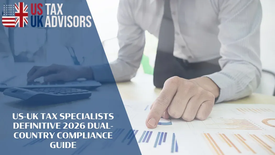 US-UK Tax Specialists Definitive 2026 Dual-Country Compliance Guide |