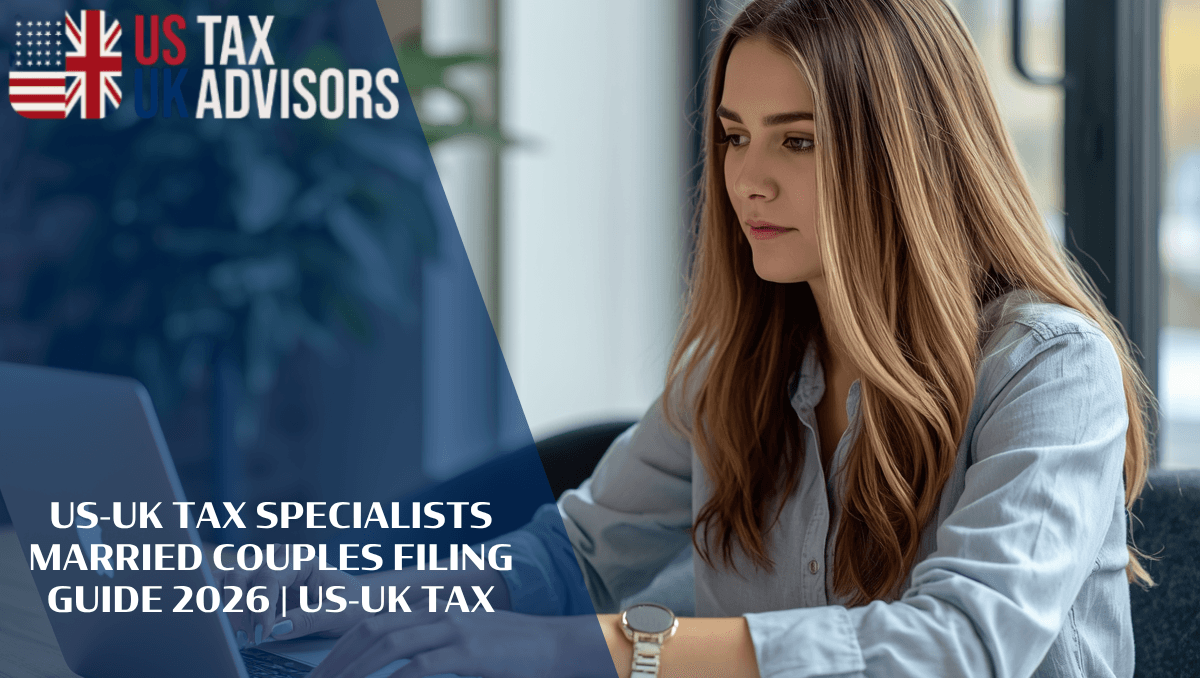 US-UK Tax Specialists Married Couples Filing Guide 2026 | US-UK Tax