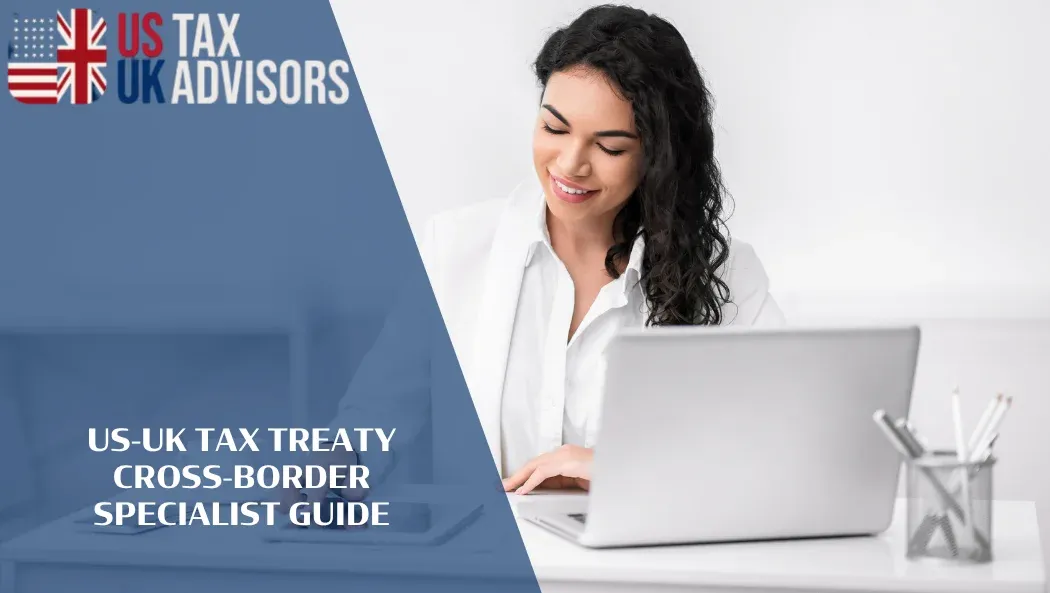 US-UK Tax Treaty Cross-Border Specialist Guide |