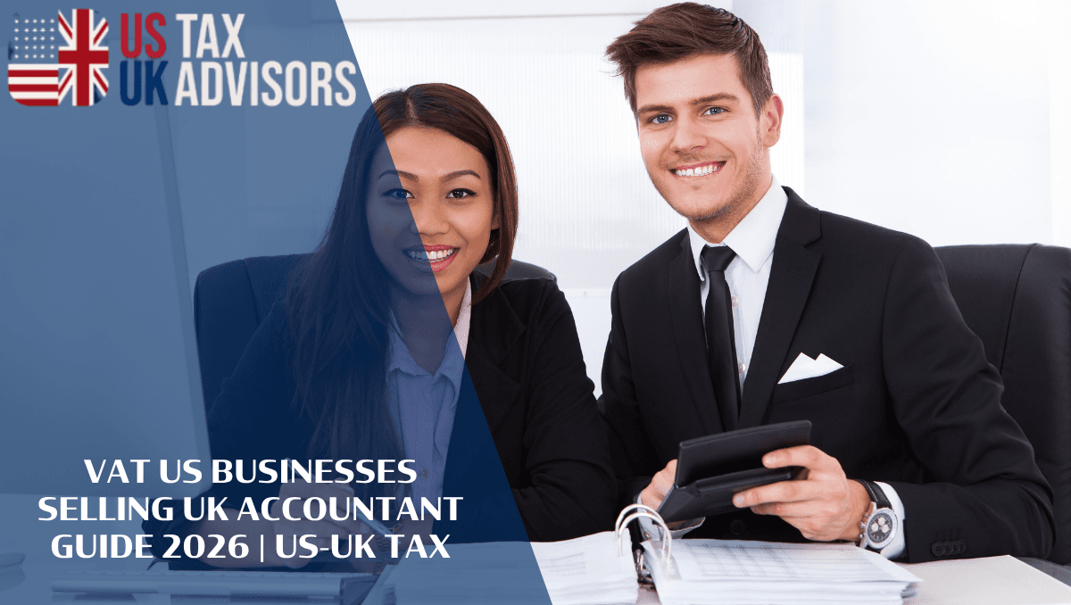 VAT for US Businesses Selling Into the UK: An Accountant's Guide for 2026
