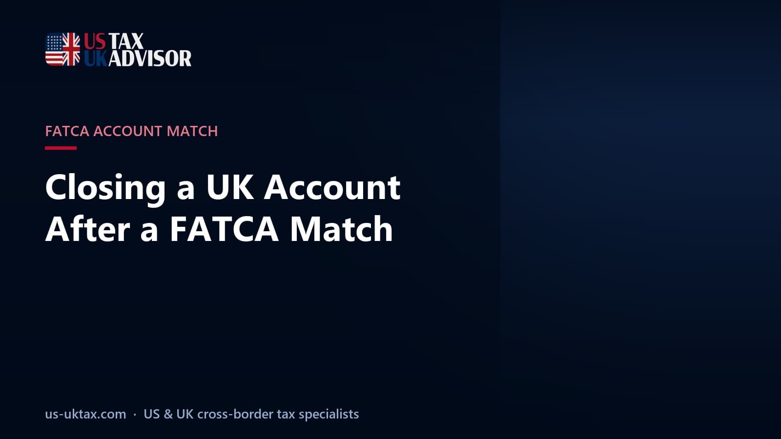 Closing a UK Account After a FATCA Match