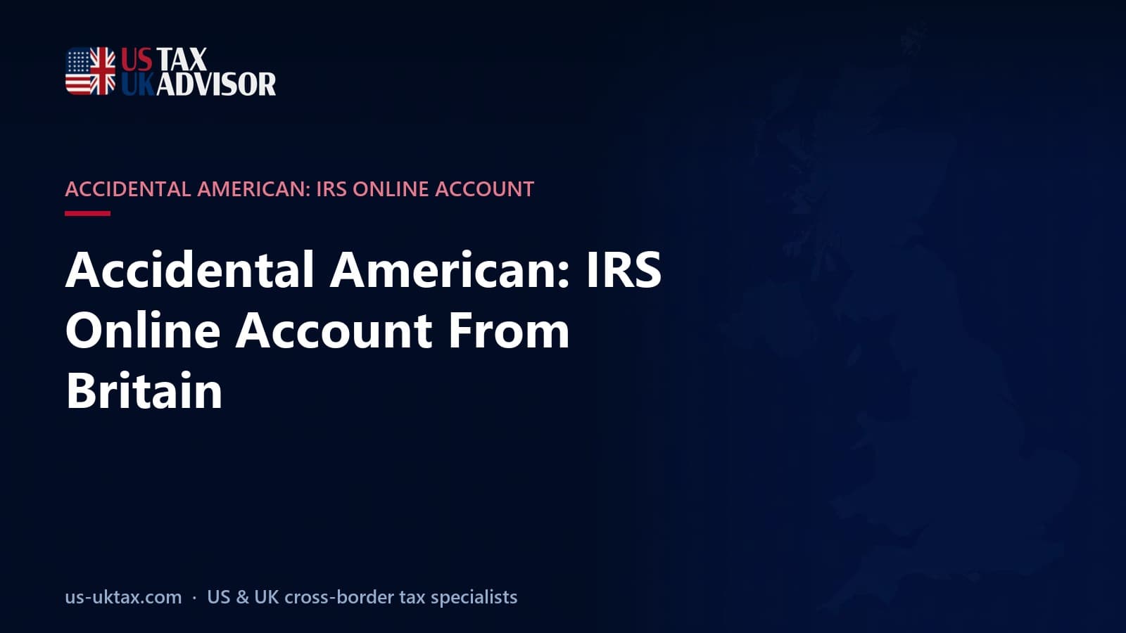 Accidental American: IRS Online Account From Britain