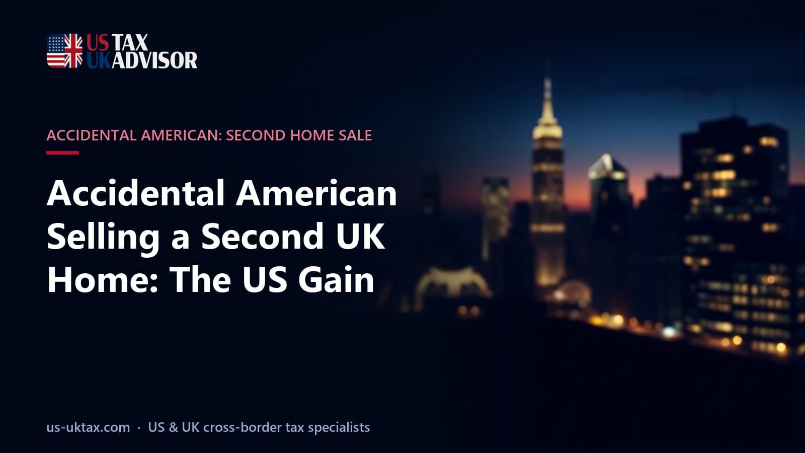 Accidental American Selling a Second UK Home: The US Gain