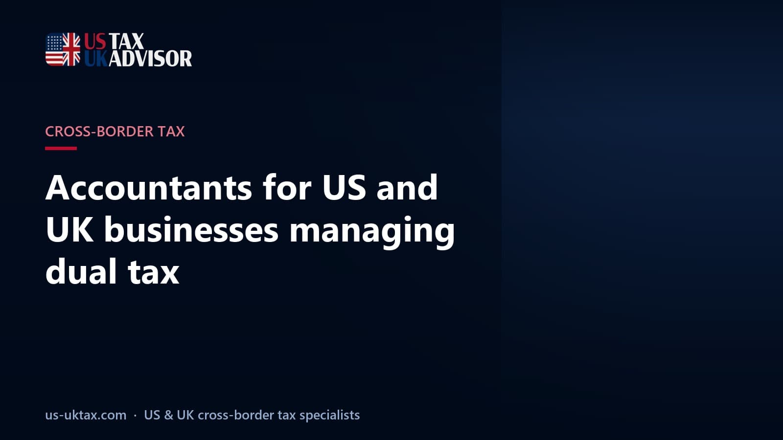 Accountants for US and UK businesses managing dual tax