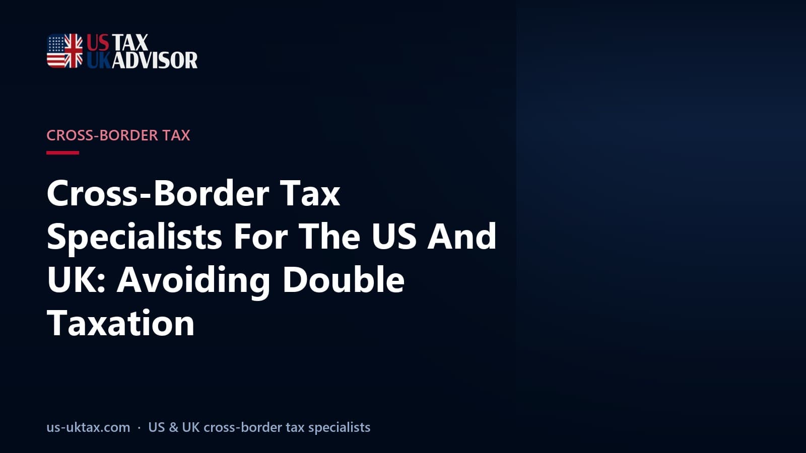 Cross-Border Tax Specialists For The US And UK: Avoiding Double Taxation