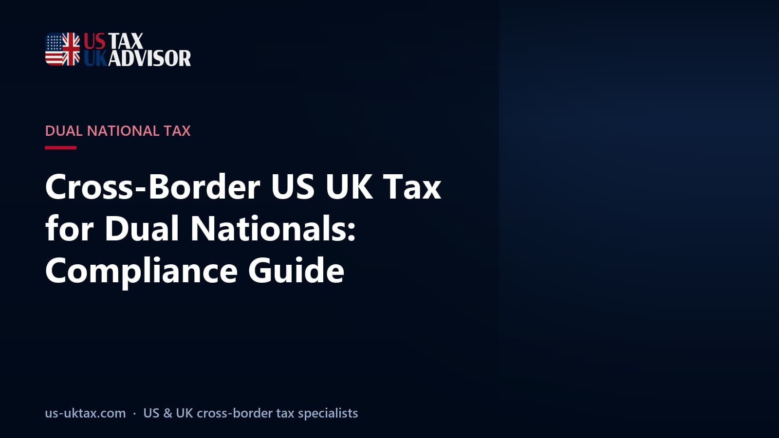 Cross-Border US UK Tax for Dual Nationals: Compliance Guide