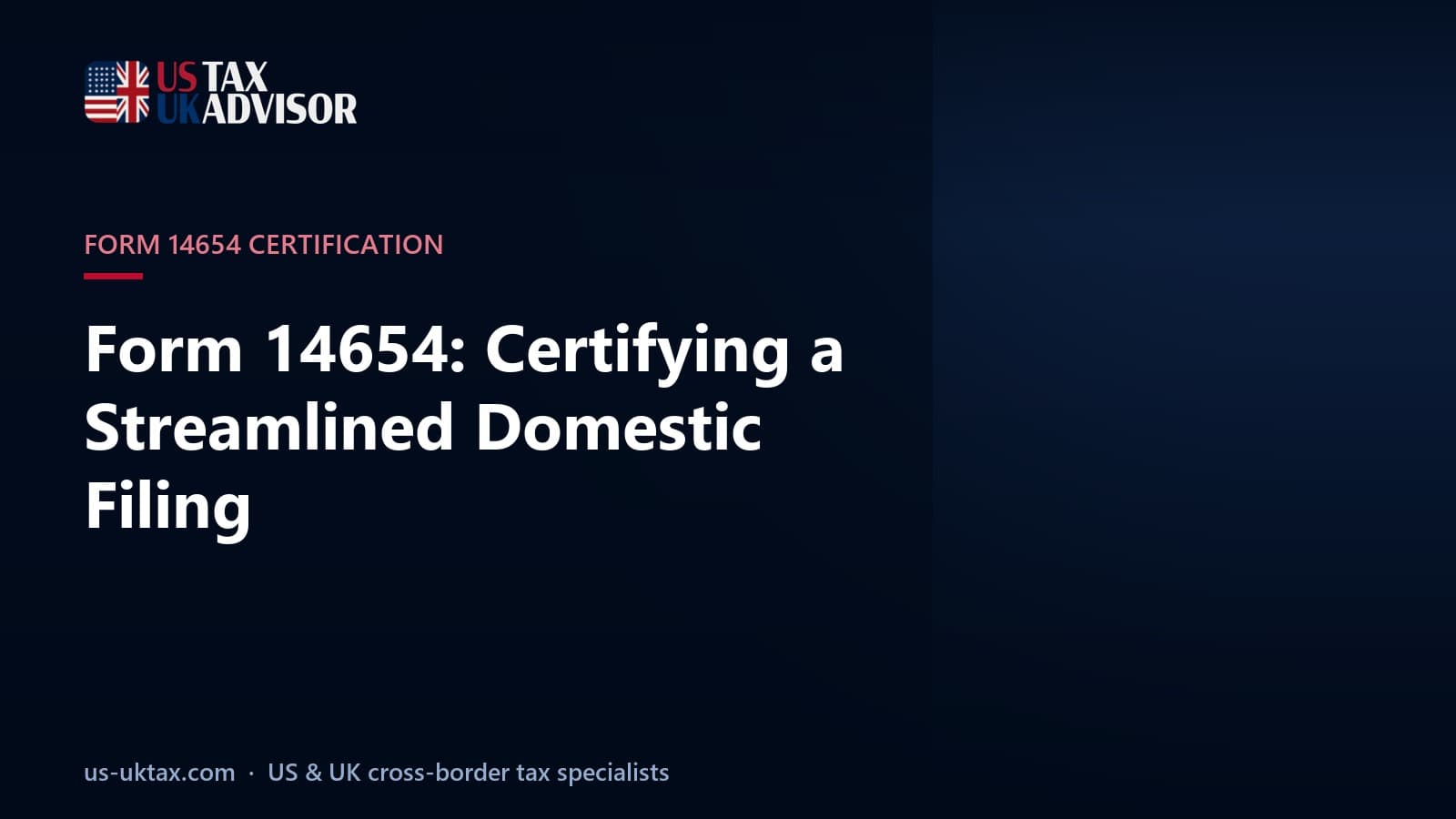 Form 14654: Certifying a Streamlined Domestic Filing