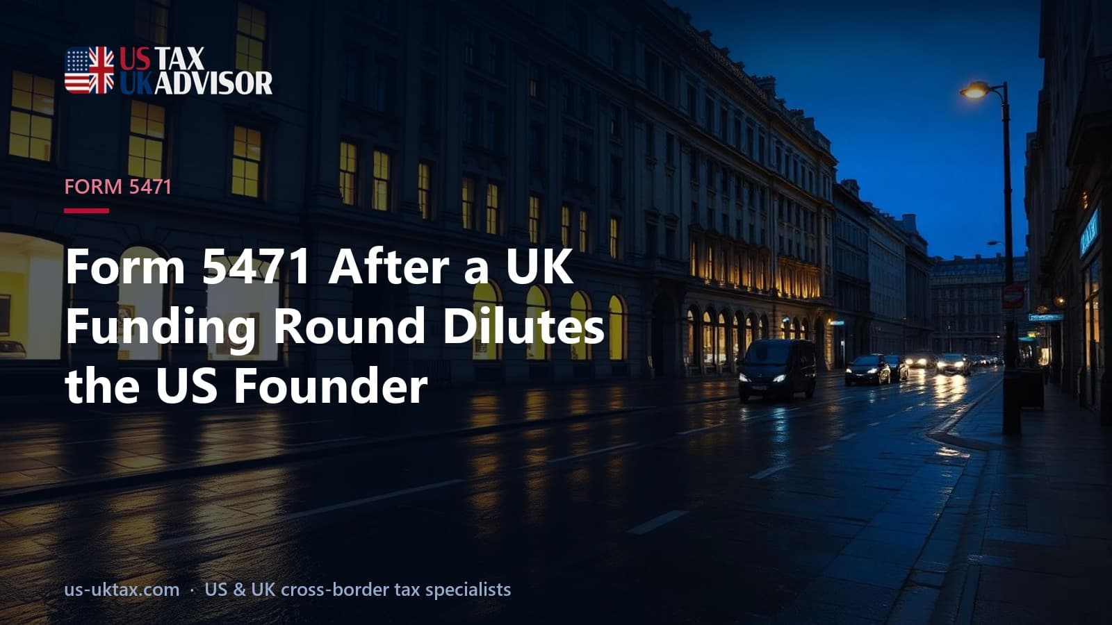 Form 5471 After a UK Funding Round Dilutes the US Founder