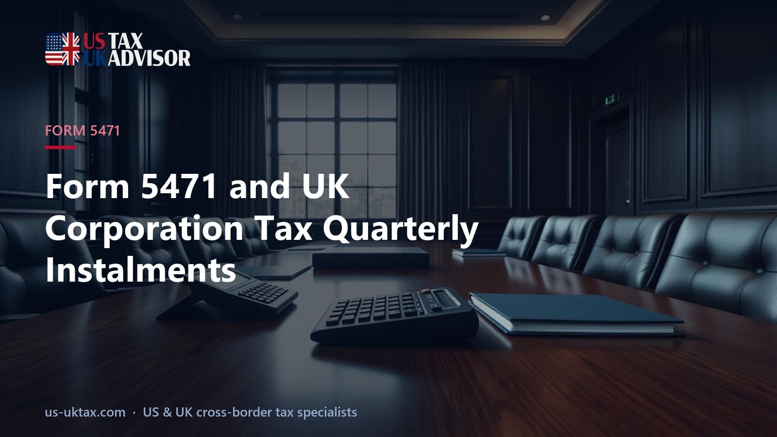 Form 5471 and UK Corporation Tax Quarterly Instalments