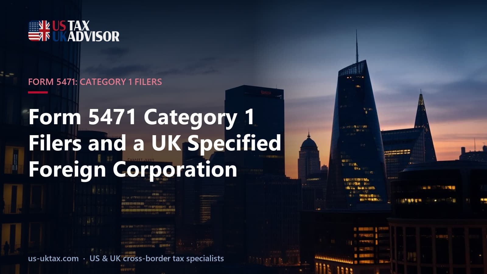 Form 5471 Category 1 Filers and a UK Specified Foreign Corporation