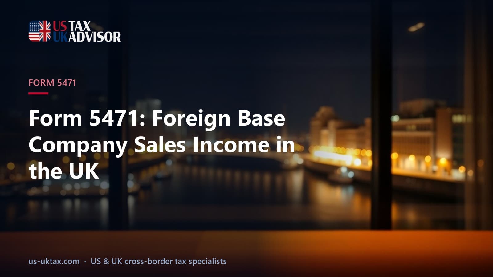 Form 5471: Foreign Base Company Sales Income in the UK