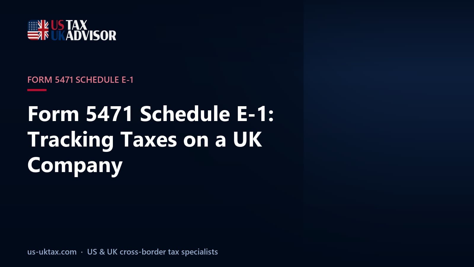 Form 5471 Schedule E-1: Tracking Taxes on a UK Company
