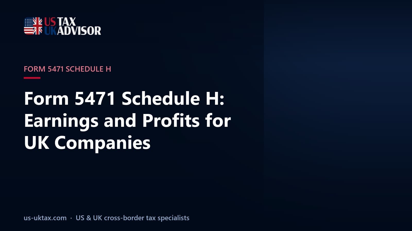 Form 5471 Schedule H: Earnings and Profits for UK Companies