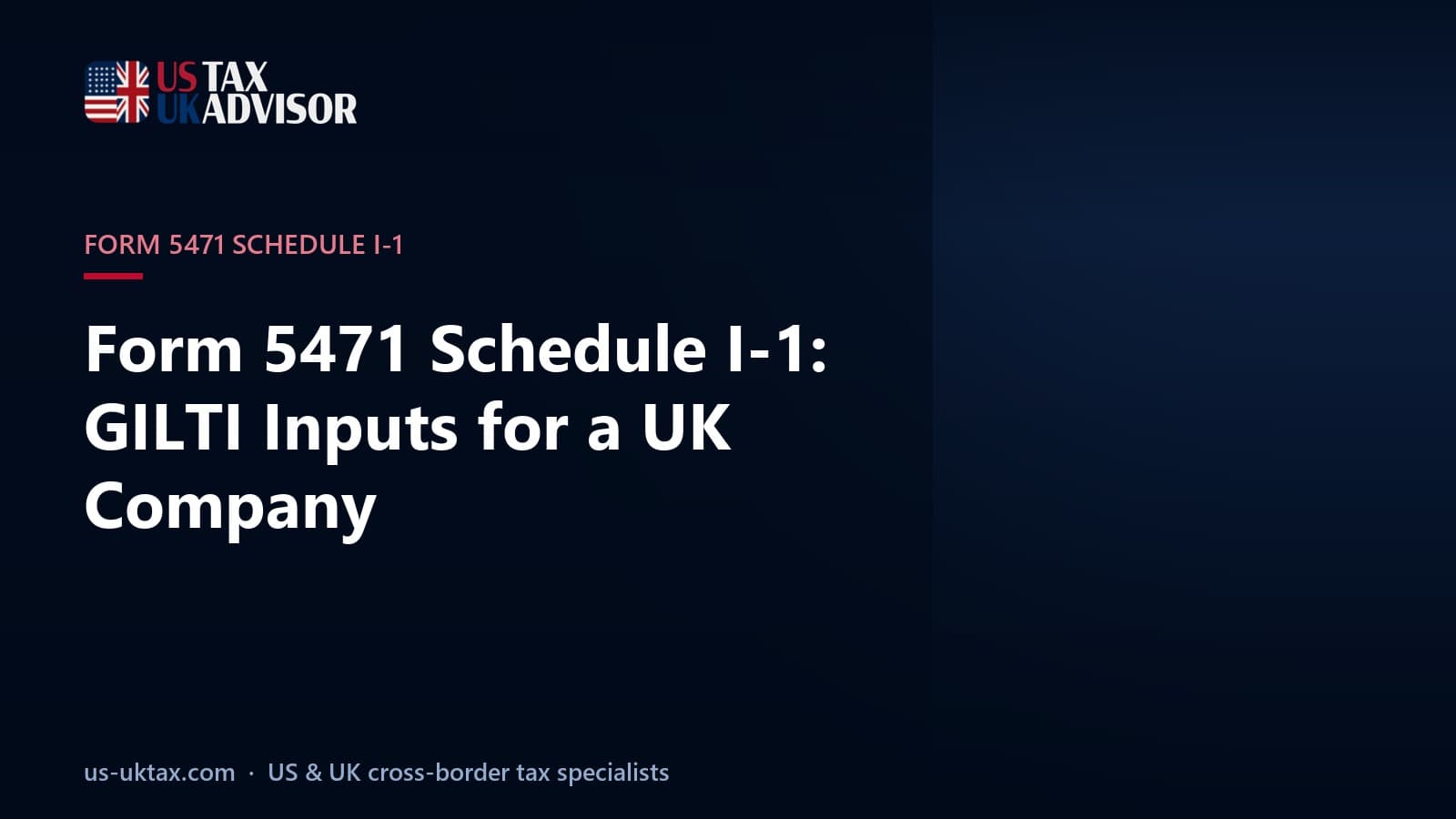 Form 5471 Schedule I-1: GILTI Inputs for a UK Company