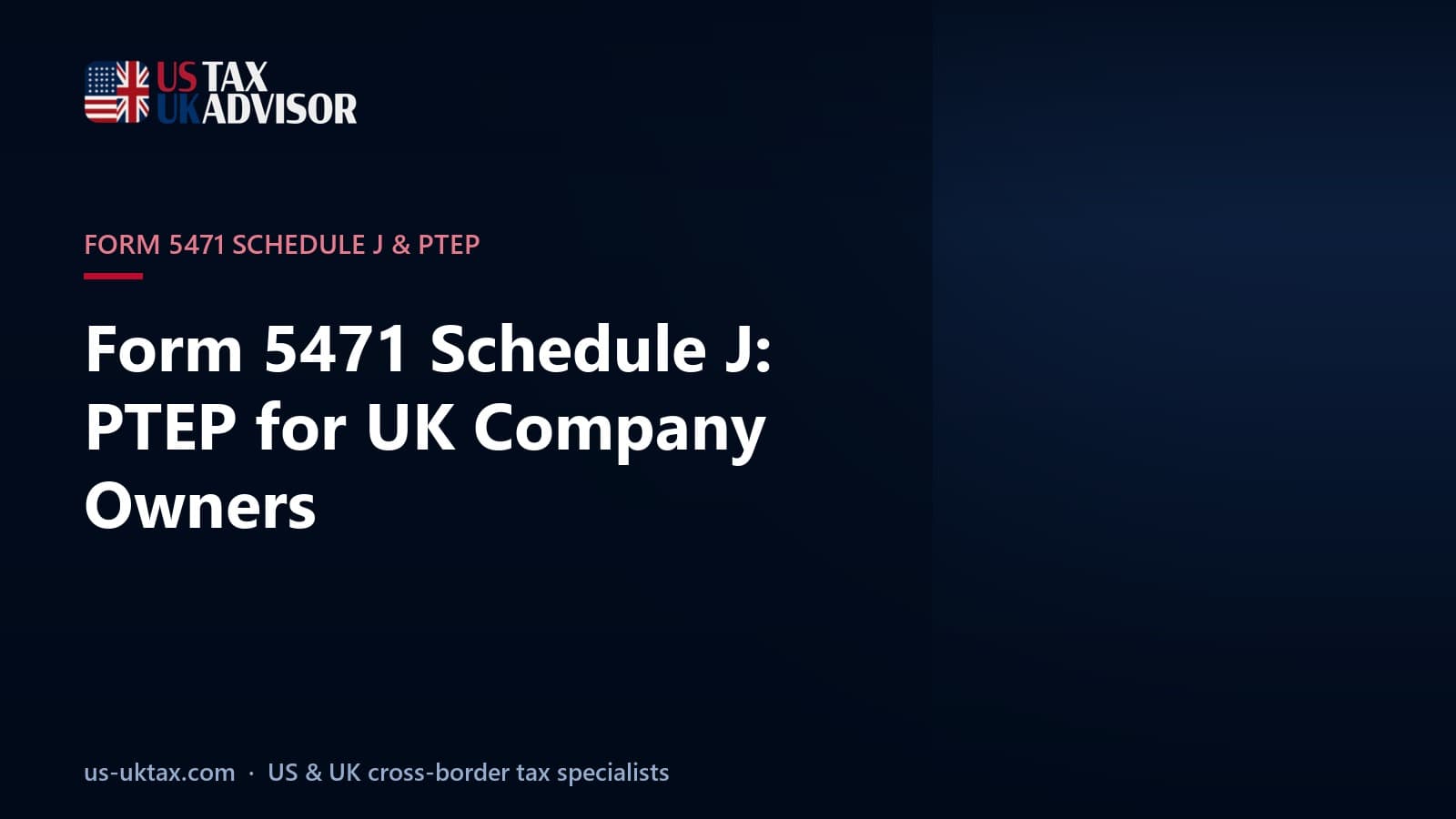 Form 5471 Schedule J: PTEP for UK Company Owners