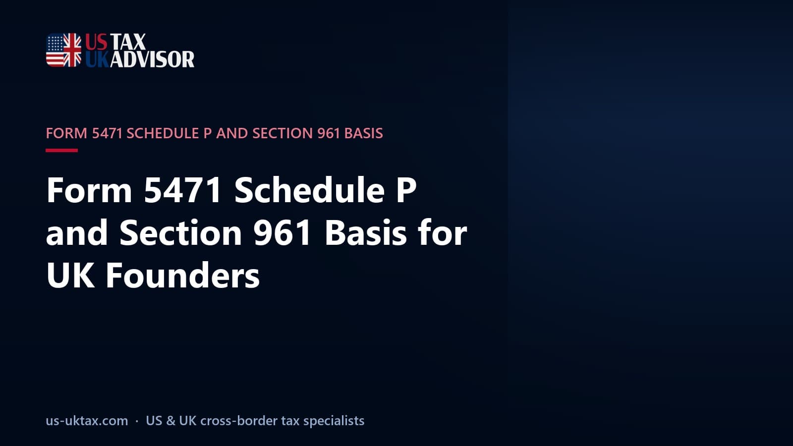 Form 5471 Schedule P and Section 961 Basis for UK Founders