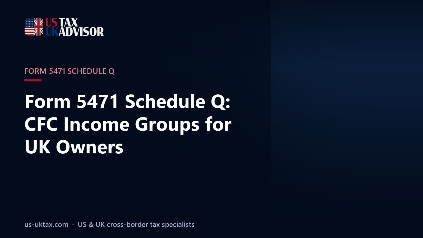 Form 5471 Schedule Q: CFC Income Groups for UK Owners