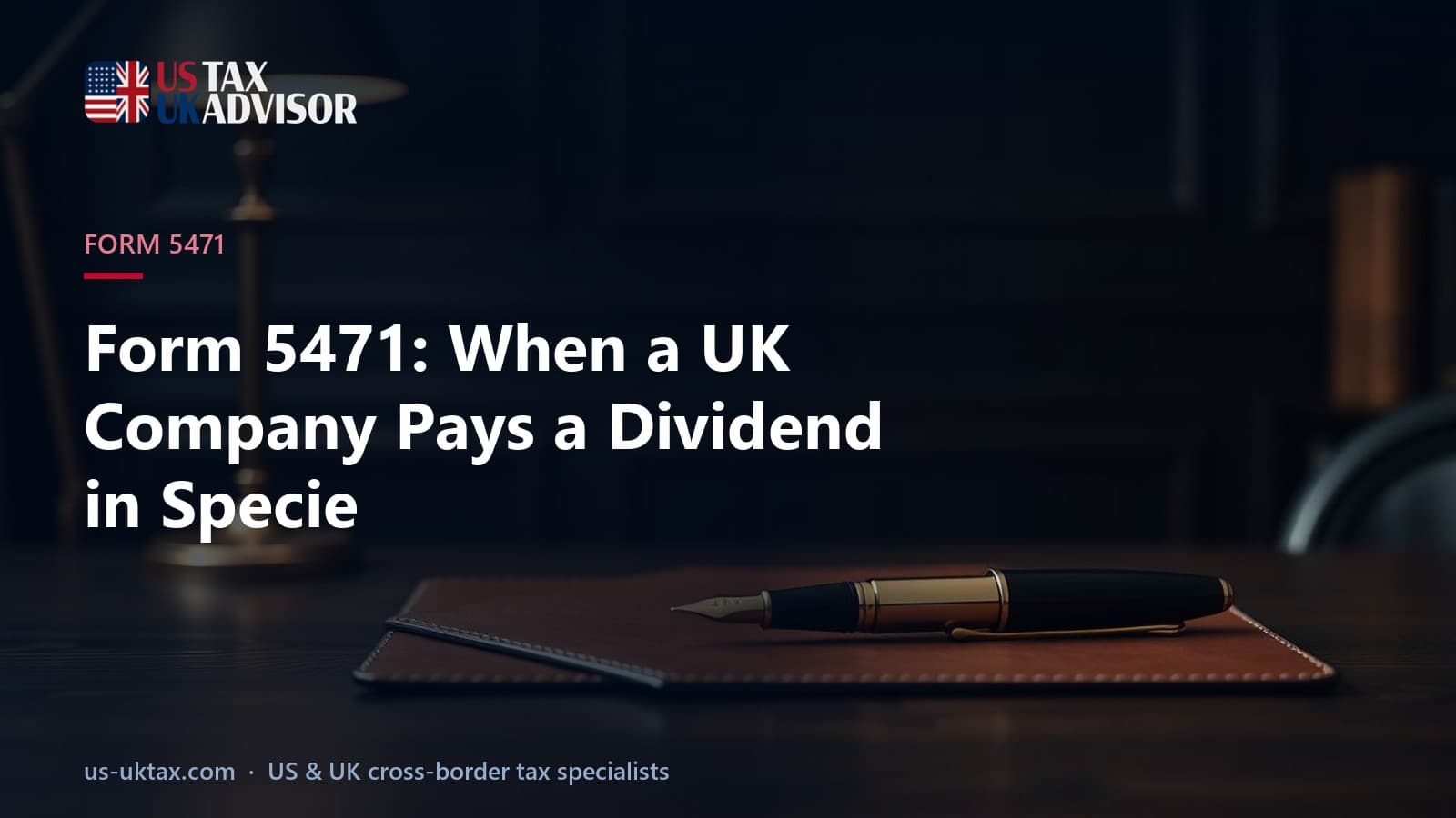 Form 5471: When a UK Company Pays a Dividend in Specie