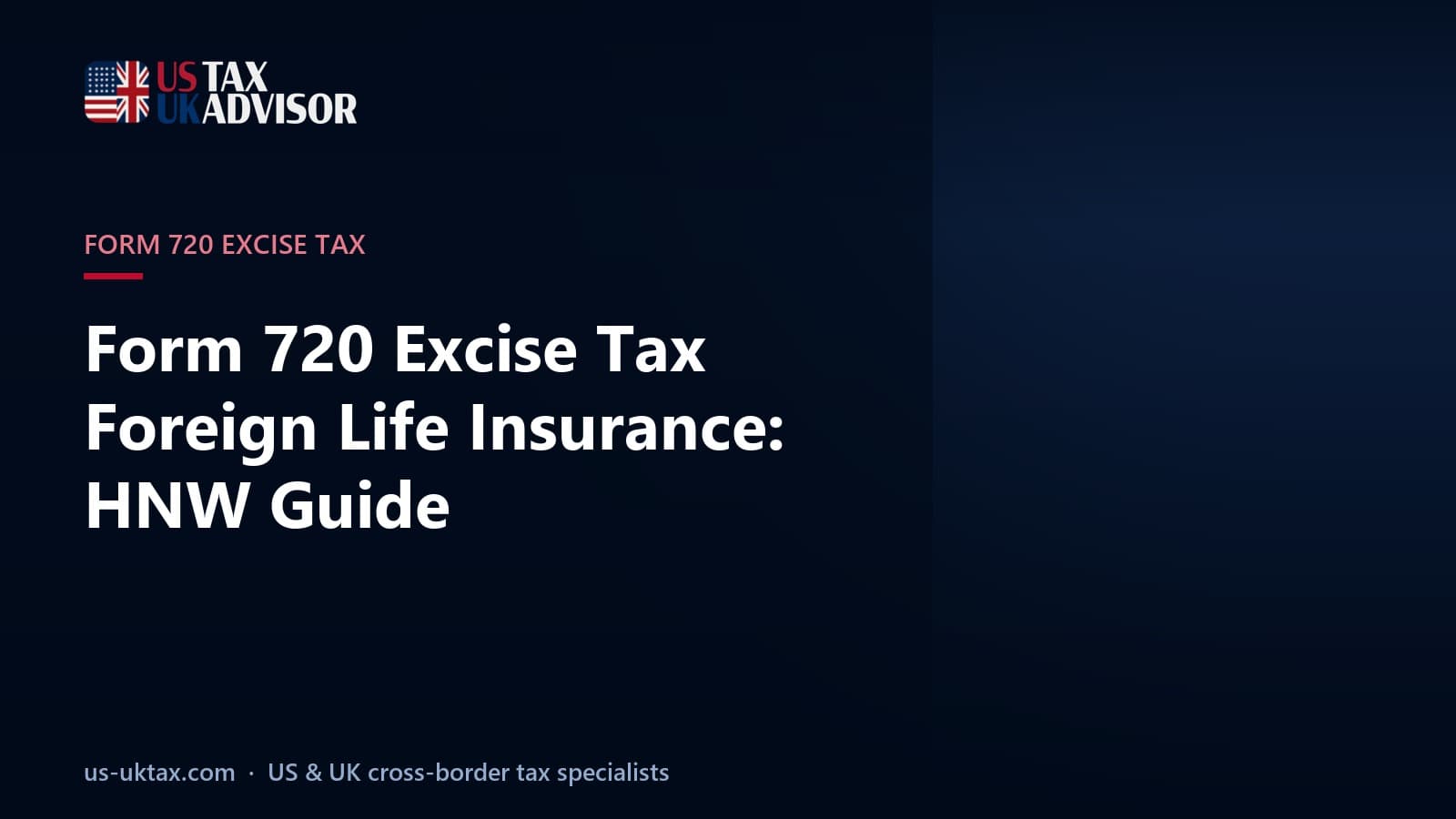 Form 720 Excise Tax Foreign Life Insurance: HNW Guide