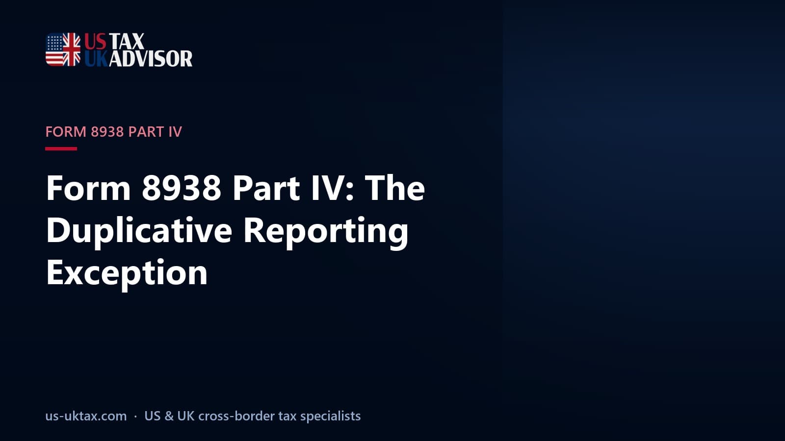 Form 8938 Part IV: The Duplicative Reporting Exception