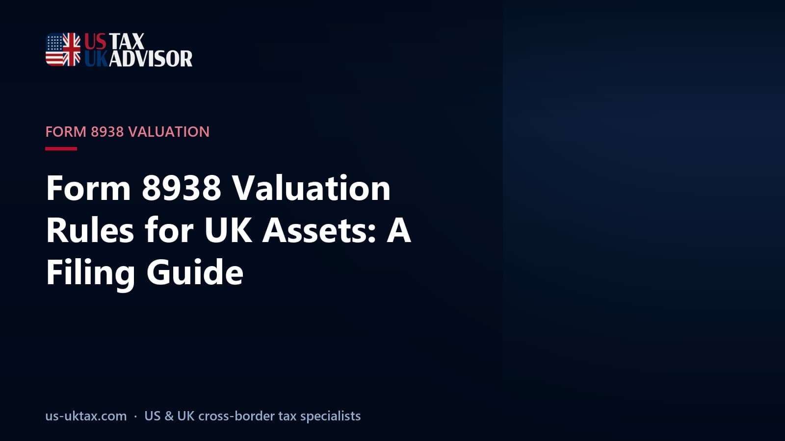 Form 8938 Valuation Rules for UK Assets: A Filing Guide