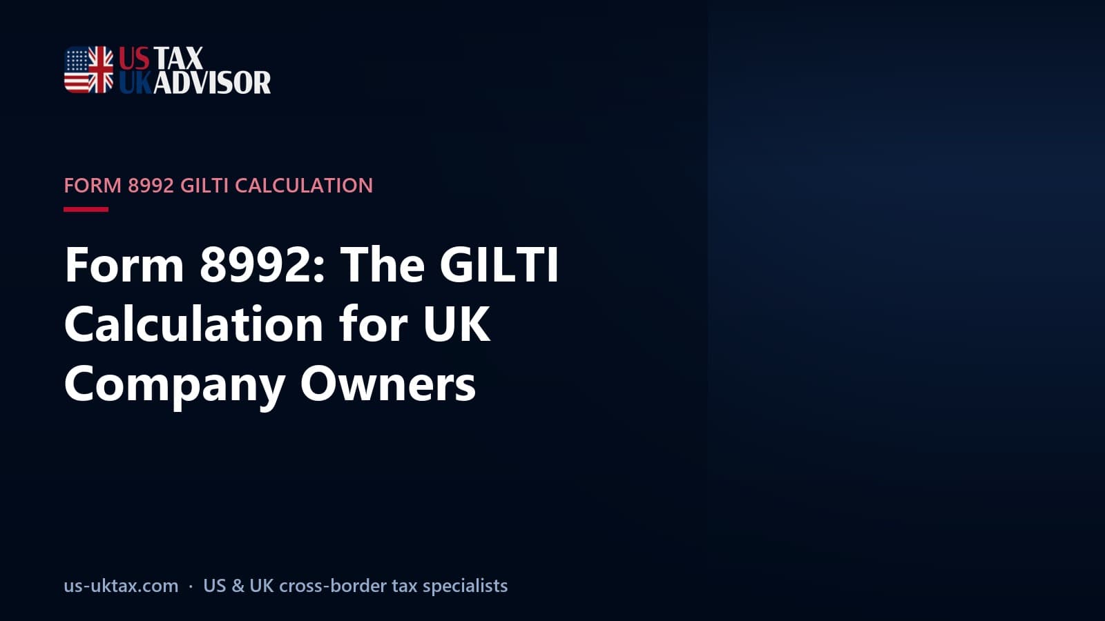 Form 8992: The GILTI Calculation for UK Company Owners