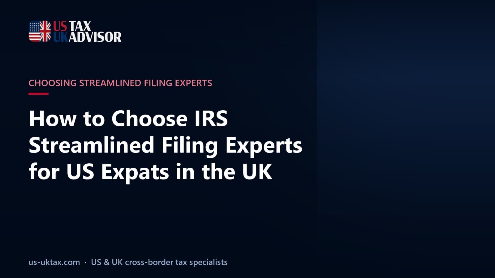 How to Choose IRS Streamlined Filing Experts for US Expats in the UK