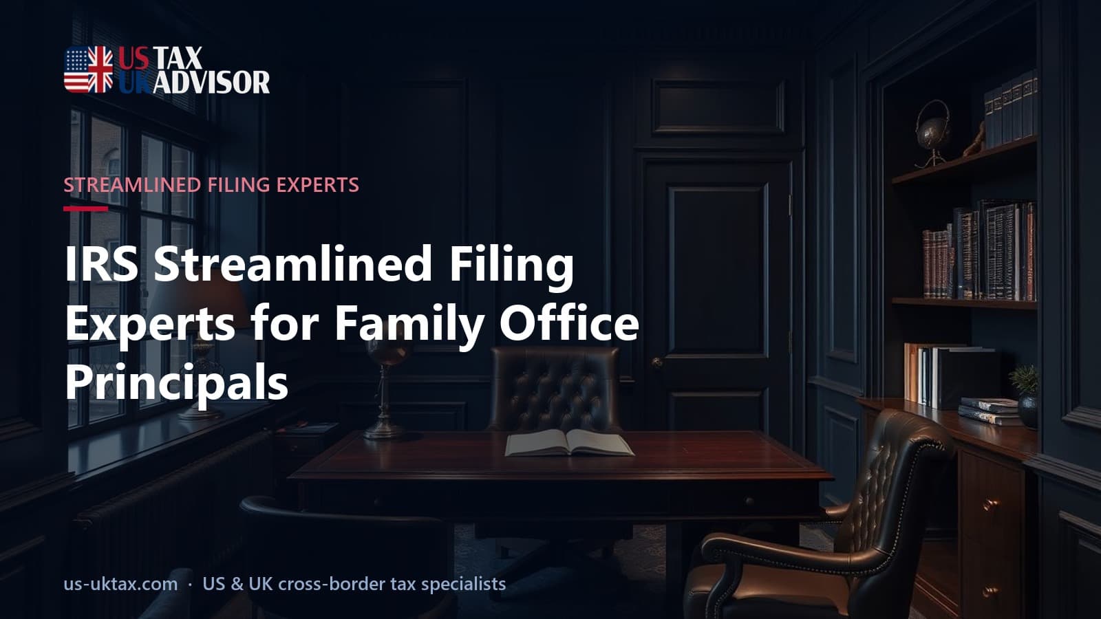 IRS Streamlined Filing Experts for Family Office Principals