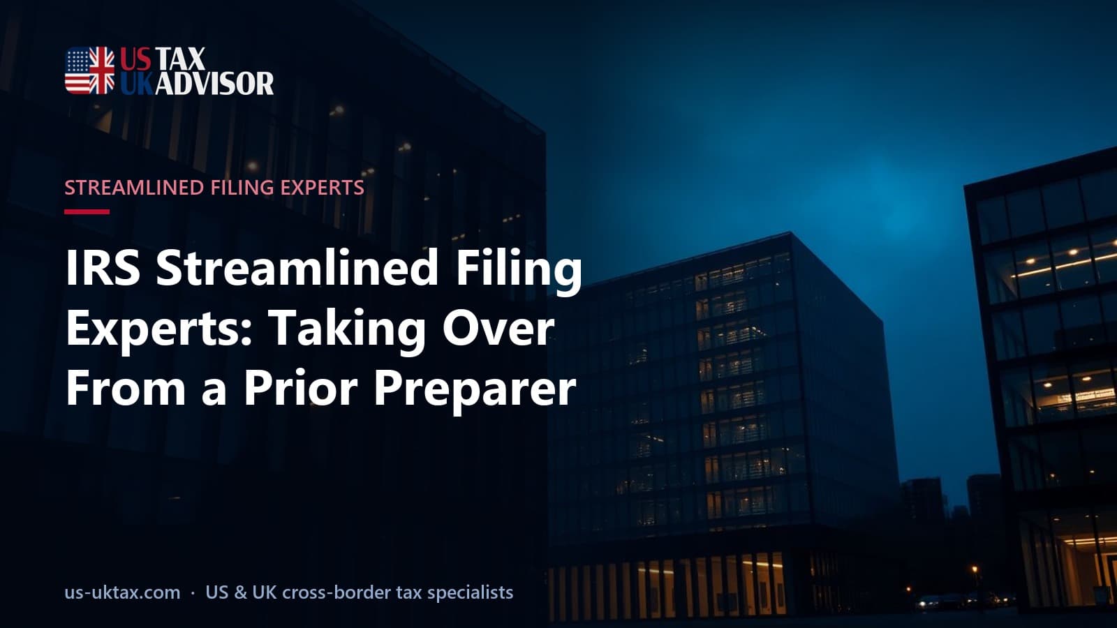 IRS Streamlined Filing Experts: Taking Over From a Prior Preparer