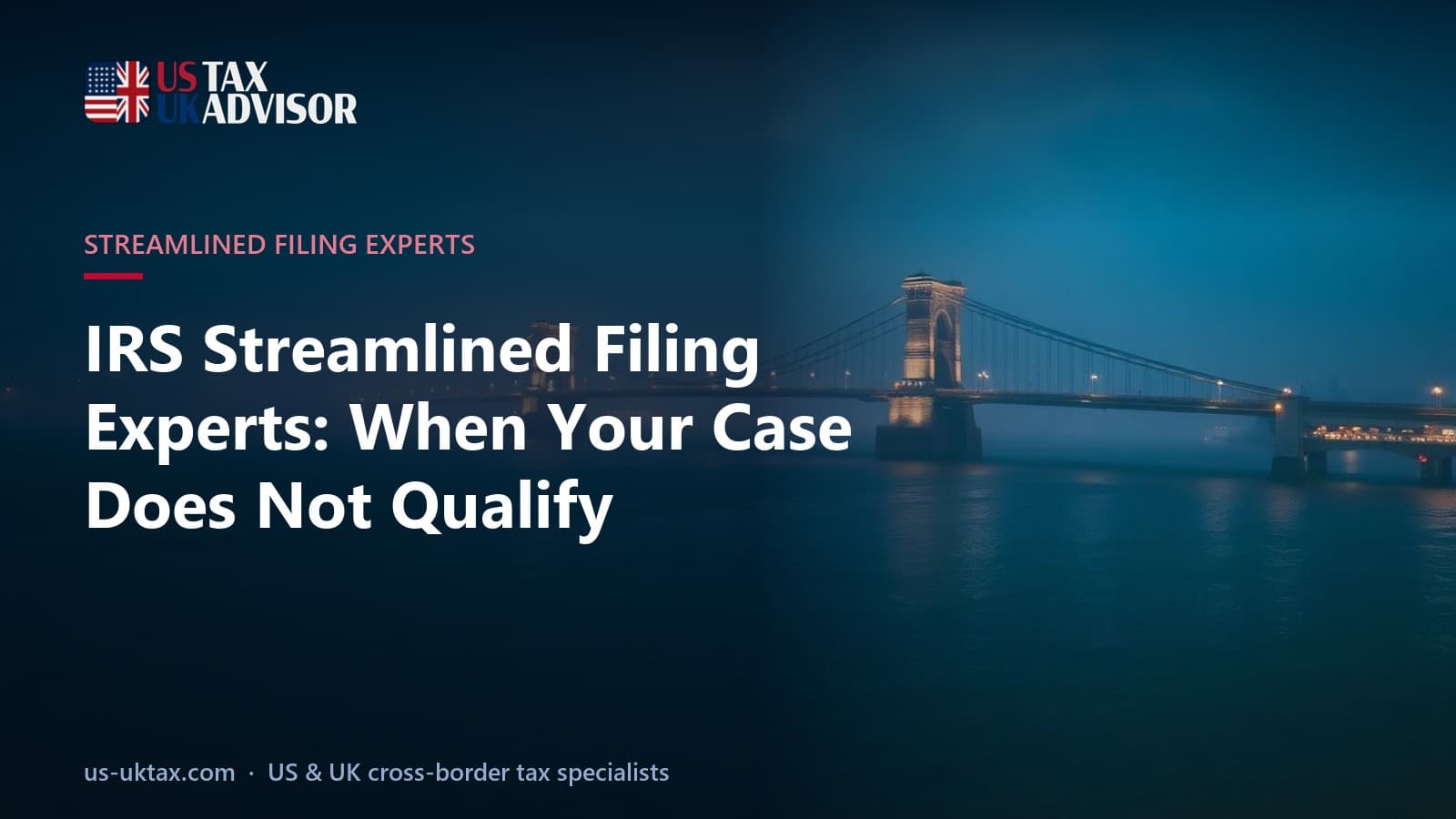 IRS Streamlined Filing Experts: When Your Case Does Not Qualify