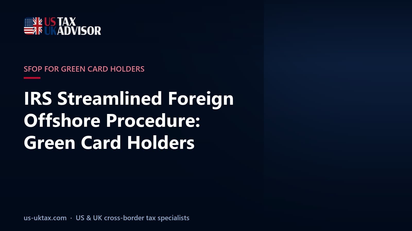 IRS Streamlined Foreign Offshore Procedure: Green Card Holders Living in the UK