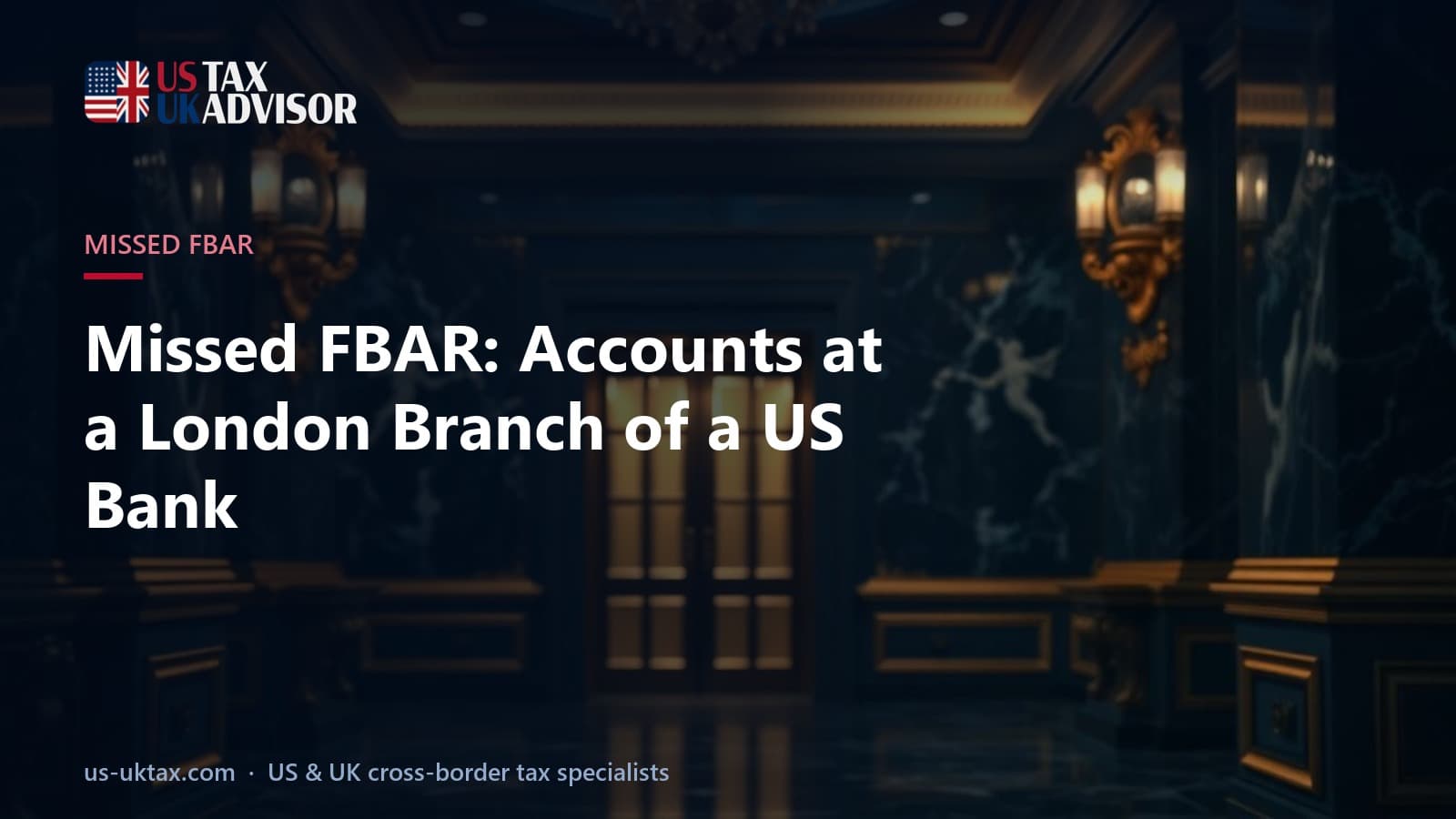 Missed FBAR: Accounts at a London Branch of a US Bank
