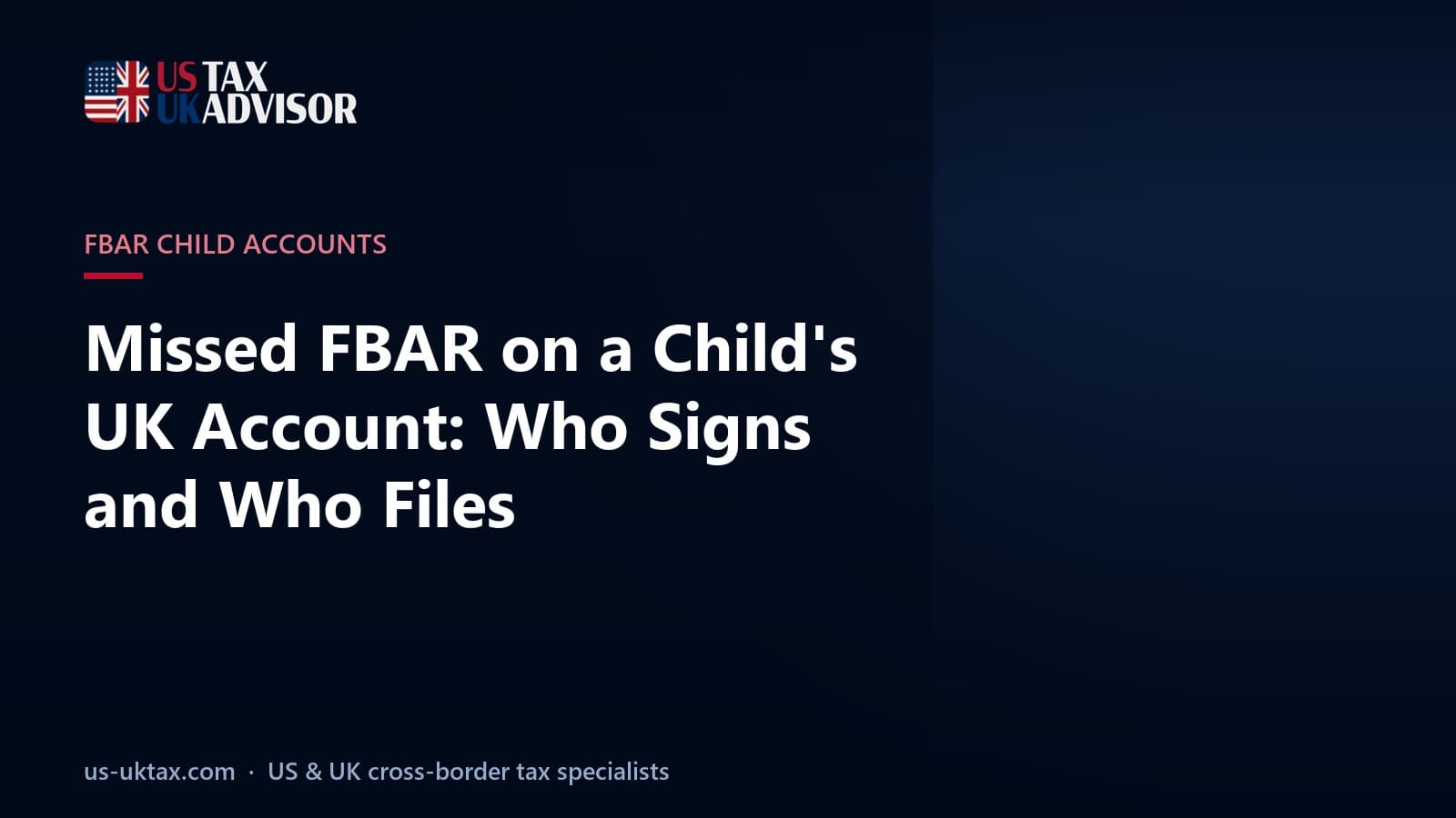 Missed FBAR on a Child's UK Account: Who Signs and Who Files