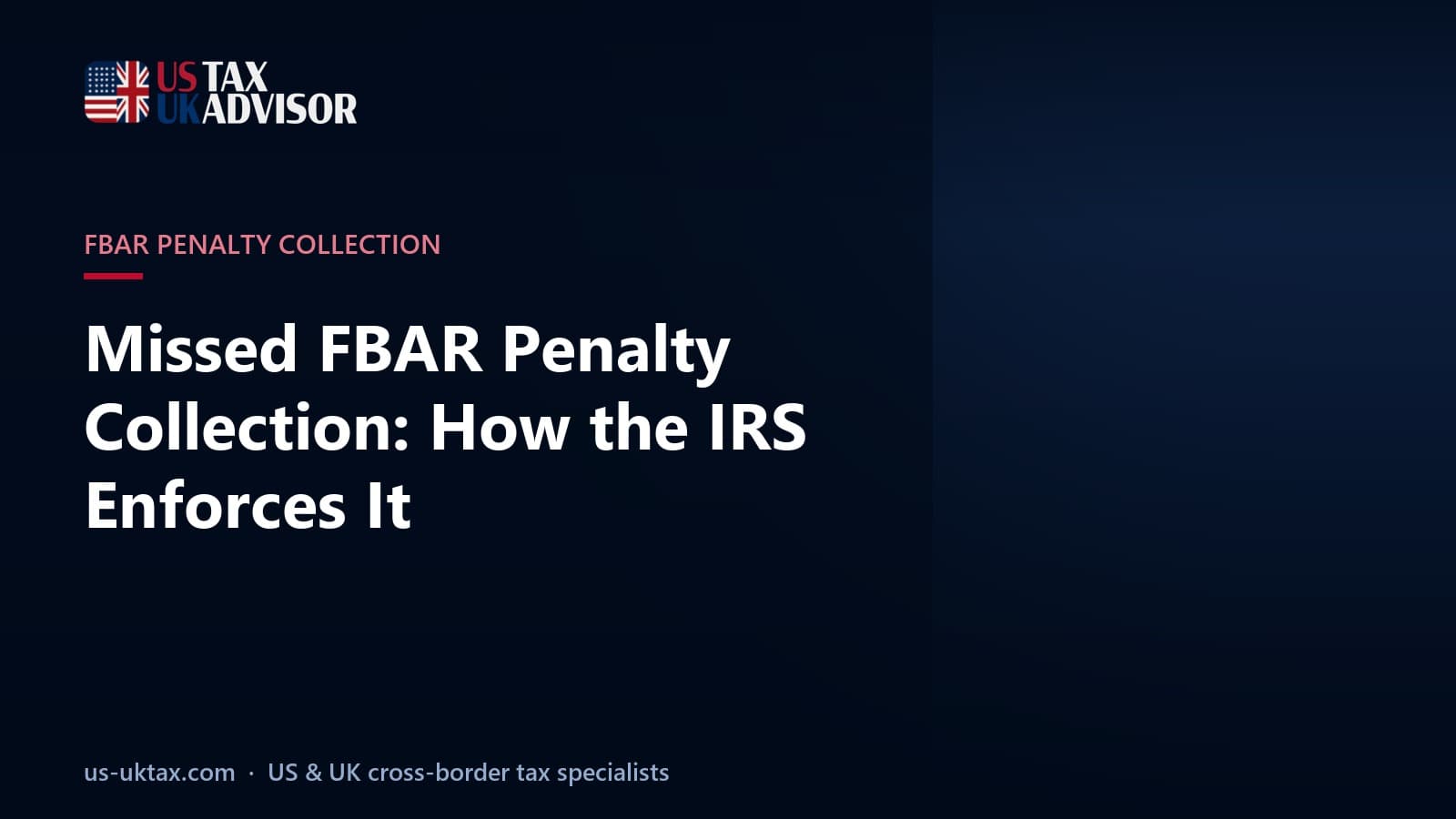 Missed FBAR Penalty Collection: How the IRS Enforces It