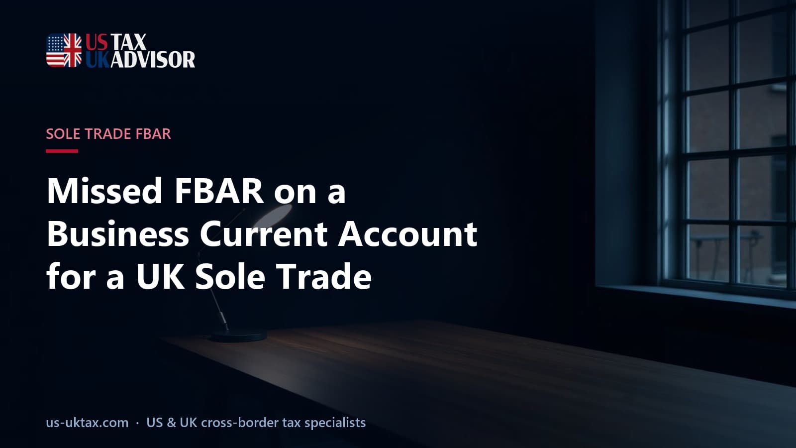 Missed FBAR on a Business Current Account for a UK Sole Trade