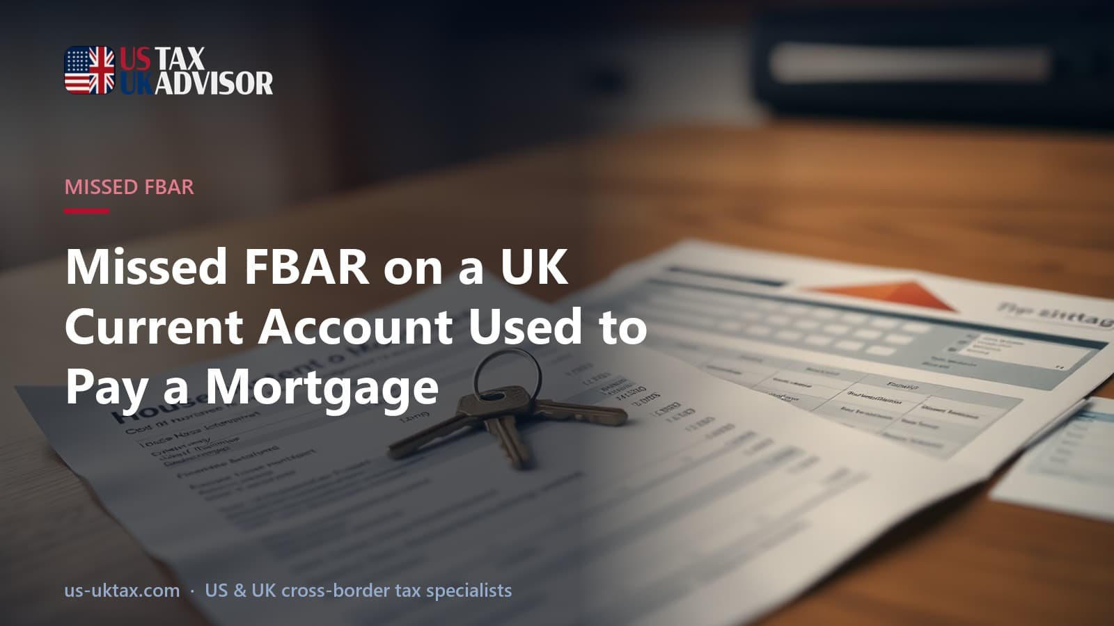 Missed FBAR on a UK Current Account Used to Pay a Mortgage