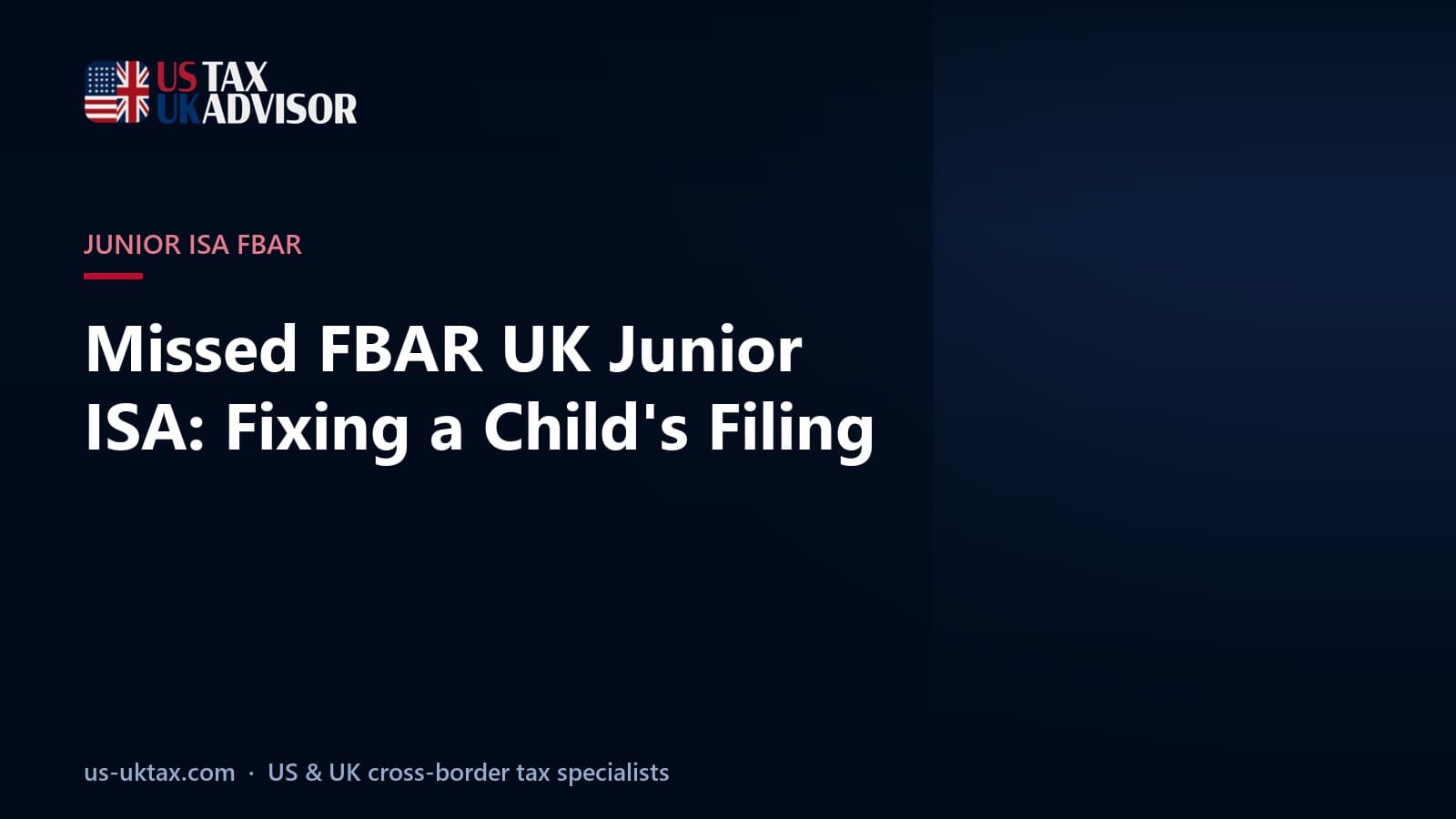 Missed FBAR UK Junior ISA: Fixing a Child's Filing