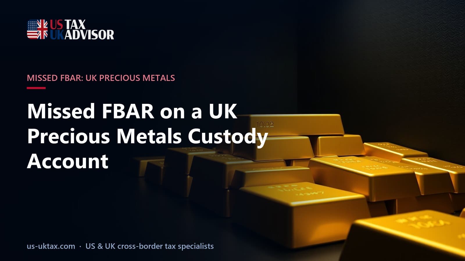 Missed FBAR on a UK Precious Metals Custody Account