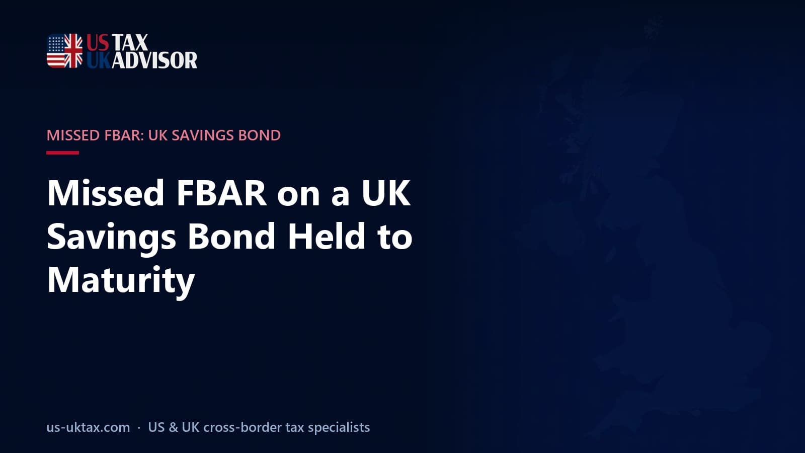 Missed FBAR on a UK Savings Bond Held to Maturity