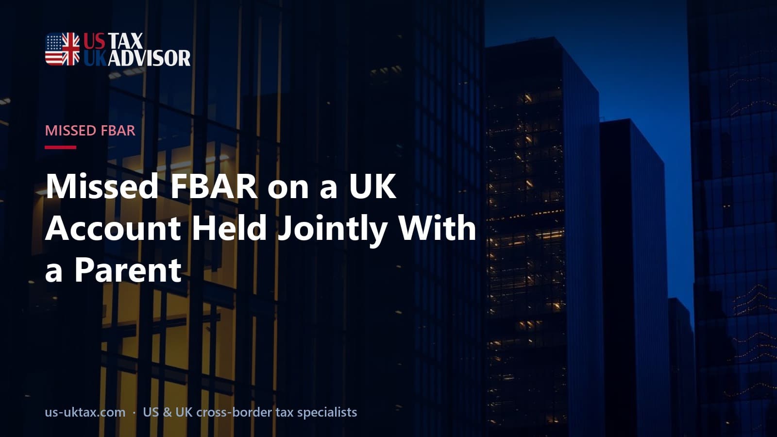 Missed FBAR on a UK Account Held Jointly With a Parent